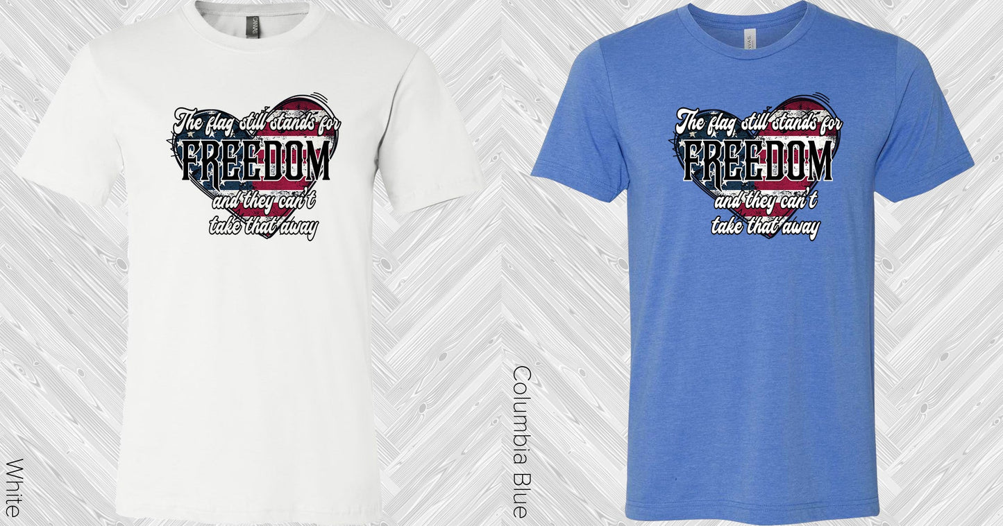 The Flag Still Stands For Freedom Graphic Tee Graphic Tee