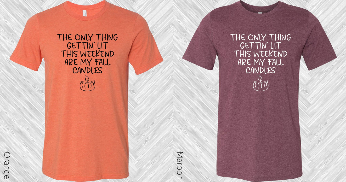 The Only Thing Gettin Lit This Weekend Are My Fall Candles Graphic Tee Graphic Tee