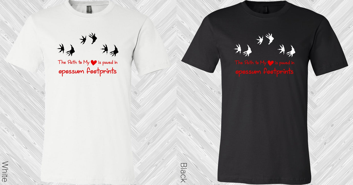 The Path To My Heart Is Paved In Opossum Footprints Graphic Tee Graphic Tee
