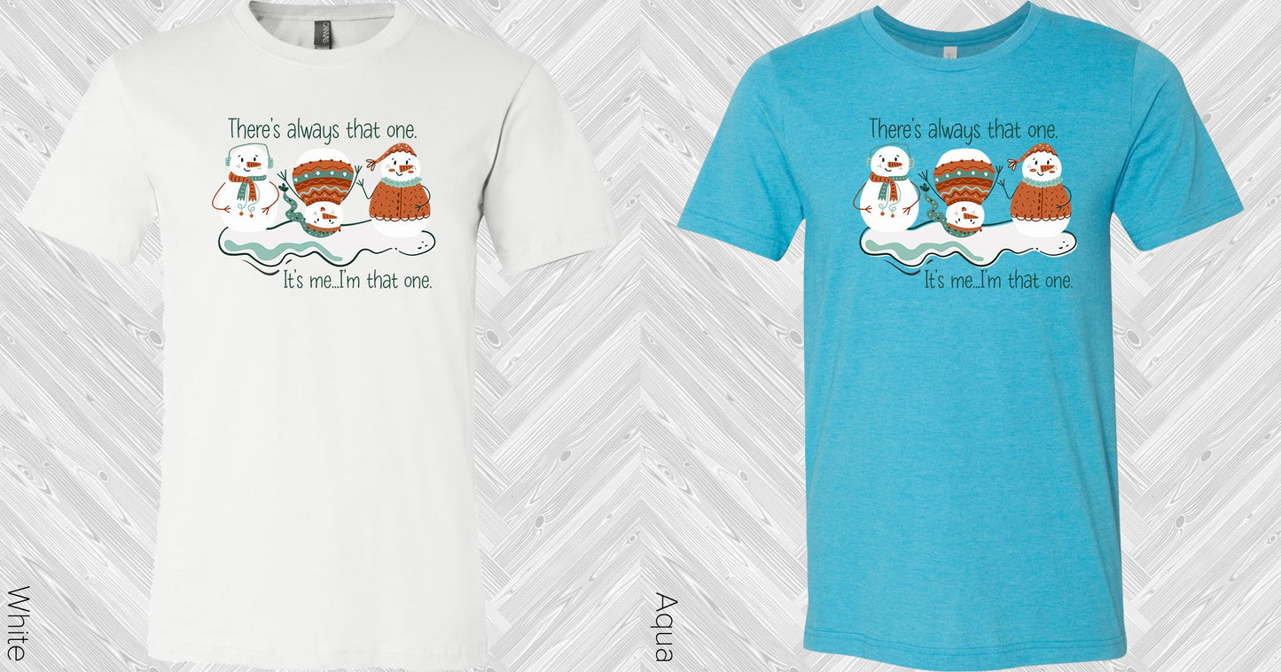Theres Always That One Graphic Tee Graphic Tee