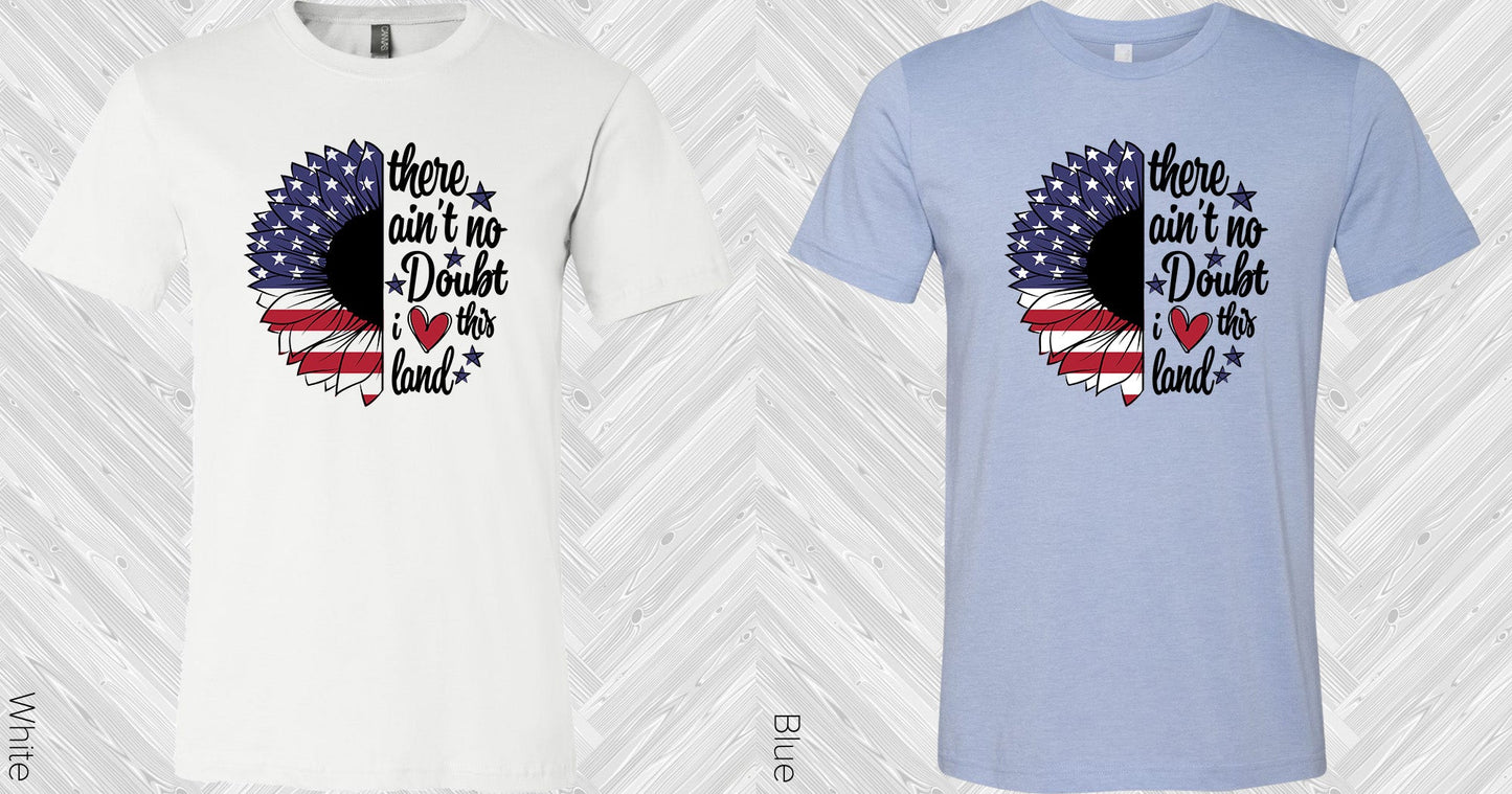 Theres No Doubt I Love This Land Graphic Tee Graphic Tee