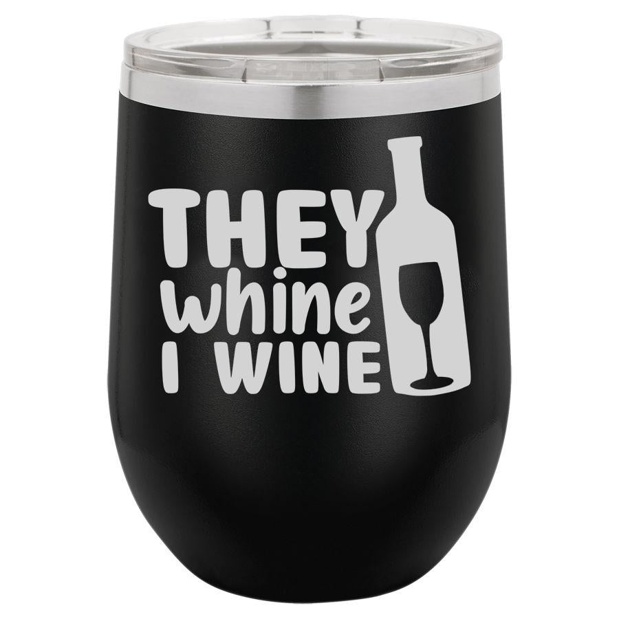 They Whine I Wine 12 Oz Polar Camel Tumbler