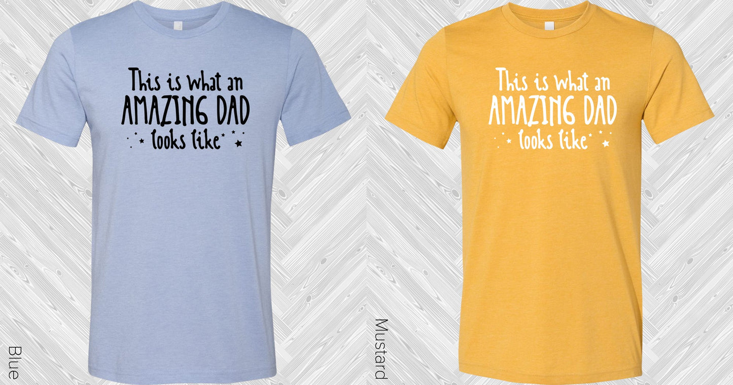 This Is What An Amazing Dad Looks Like Graphic Tee Graphic Tee