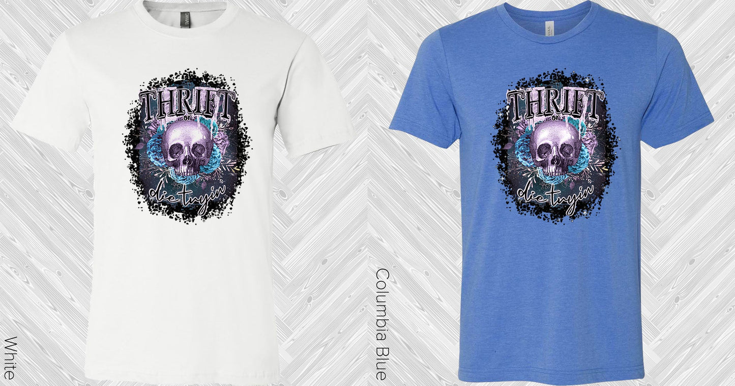 Thrift Or Die Tryin Graphic Tee Graphic Tee