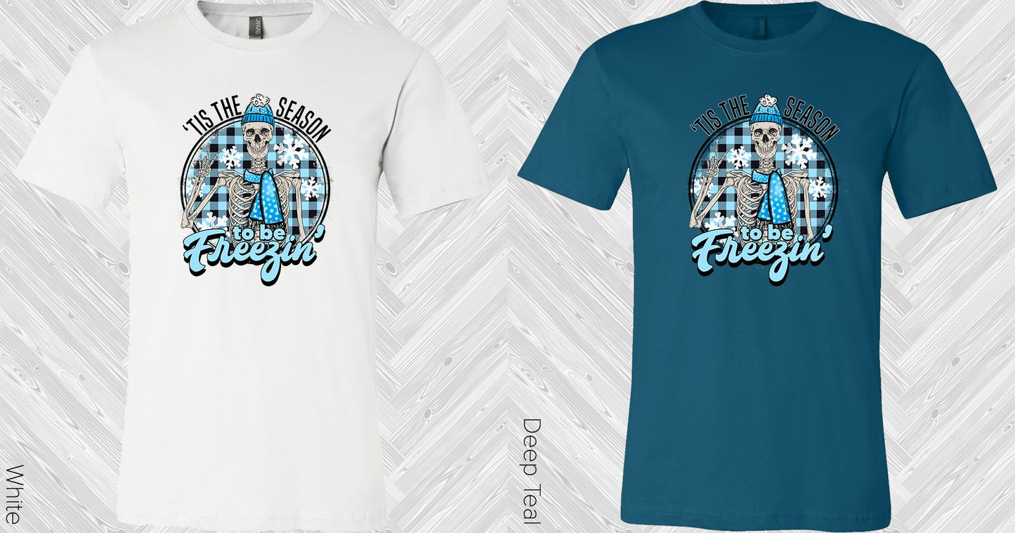 Tis The Season To Be Freezin Graphic Tee Graphic Tee
