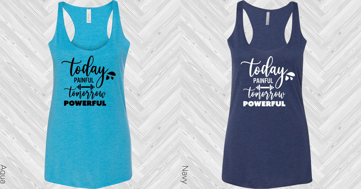Today Painful Tomorrow Powerful Graphic Tee Graphic Tee