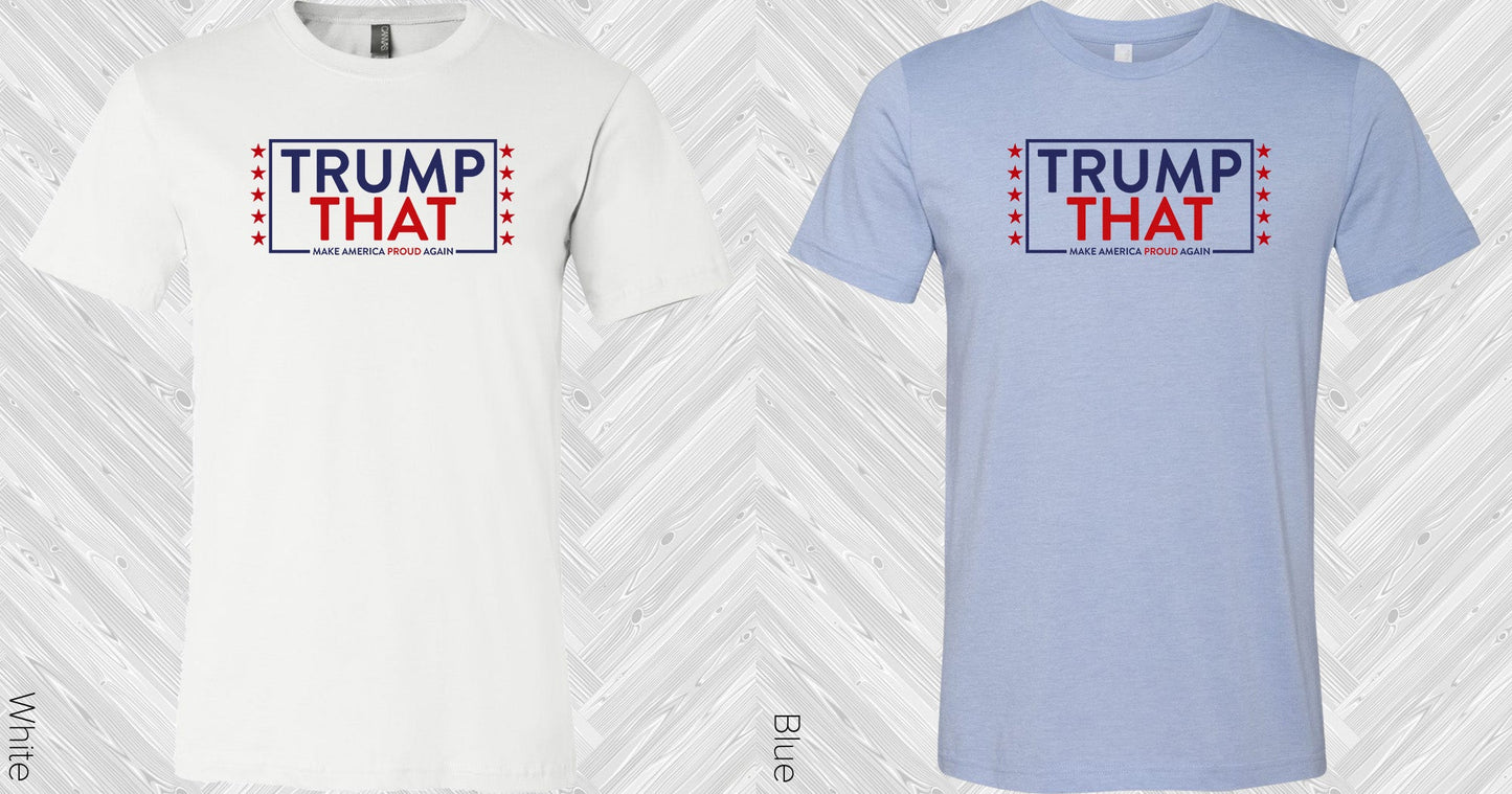 Trump That Make America Proud Again Graphic Tee Graphic Tee