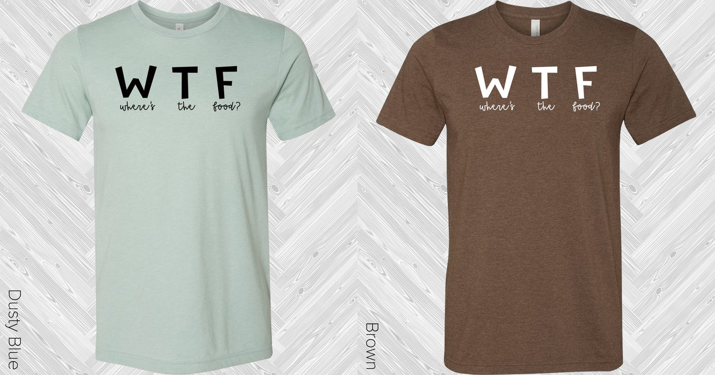 Wtf Wheres The Food Graphic Tee Graphic Tee