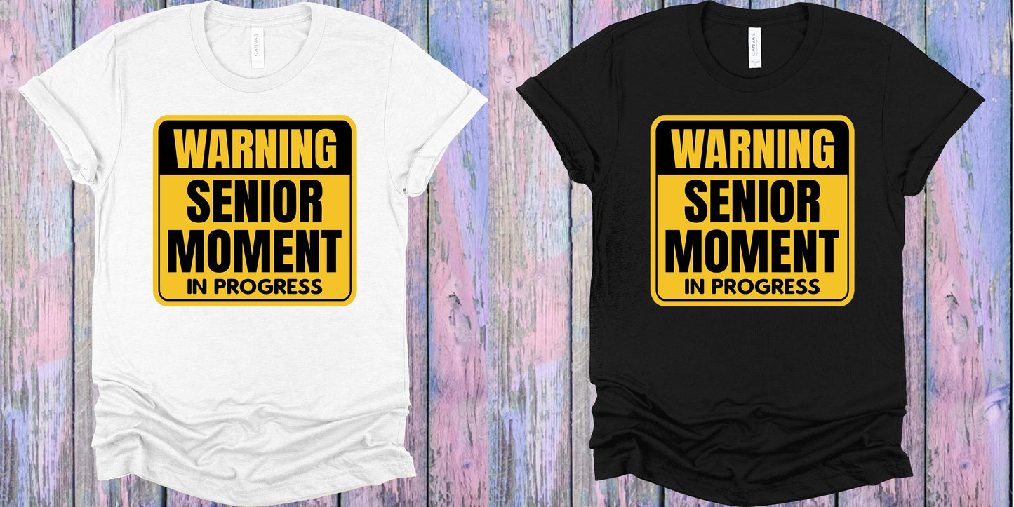 Warning Senior Moment In Progress Graphic Tee Graphic Tee