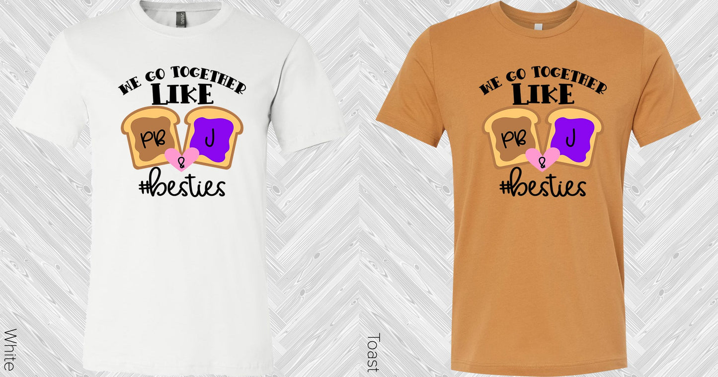 We Go Together Like Pb & J #besties Graphic Tee Graphic Tee