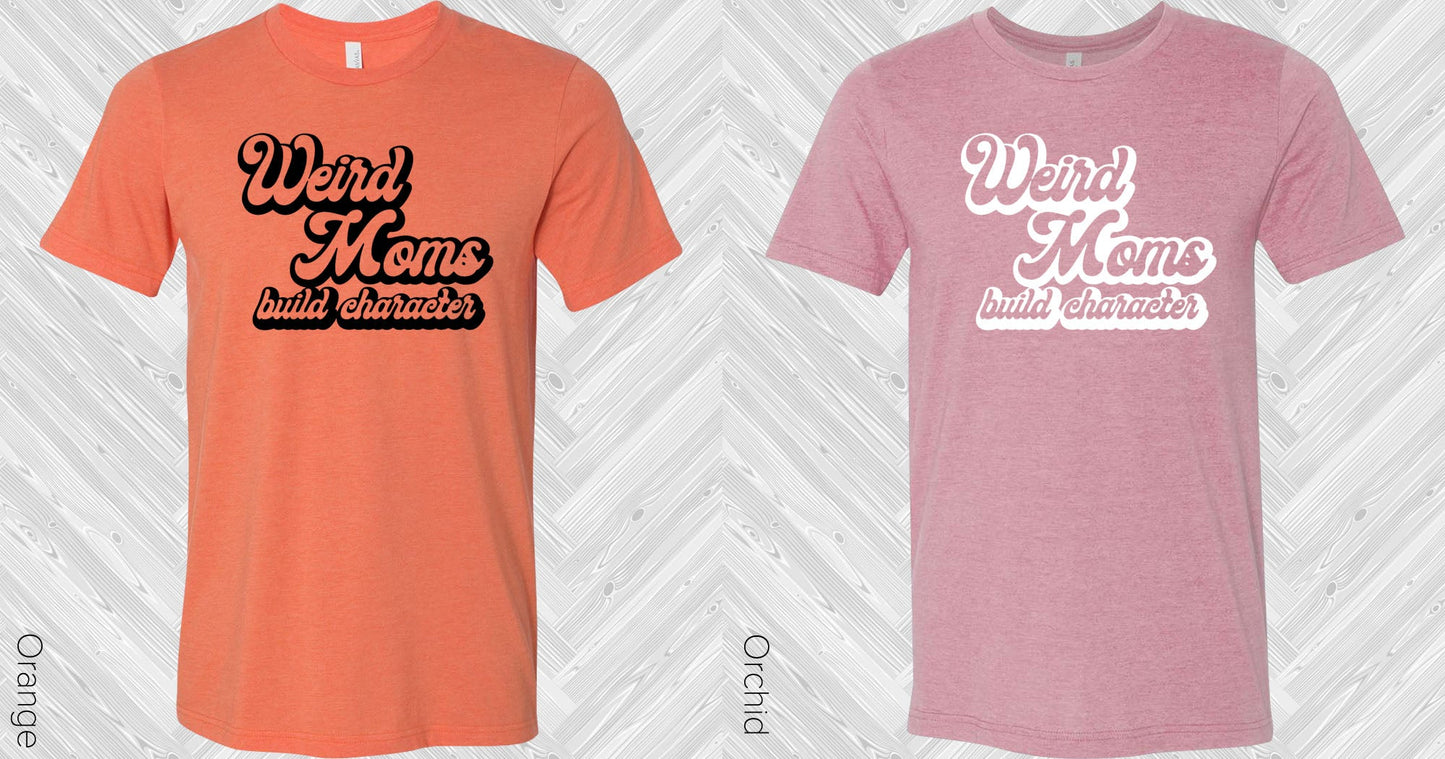 Weird Moms Build Character Graphic Tee Graphic Tee