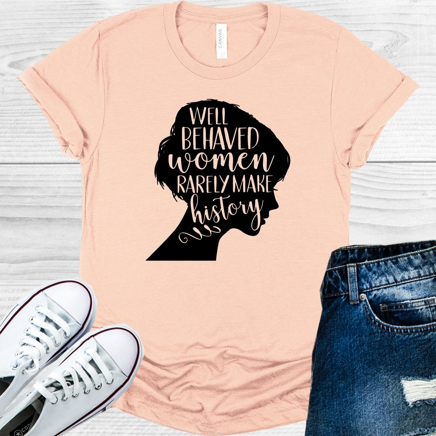 Well Behaved Women Rarely Make History Graphic Tee Graphic Tee