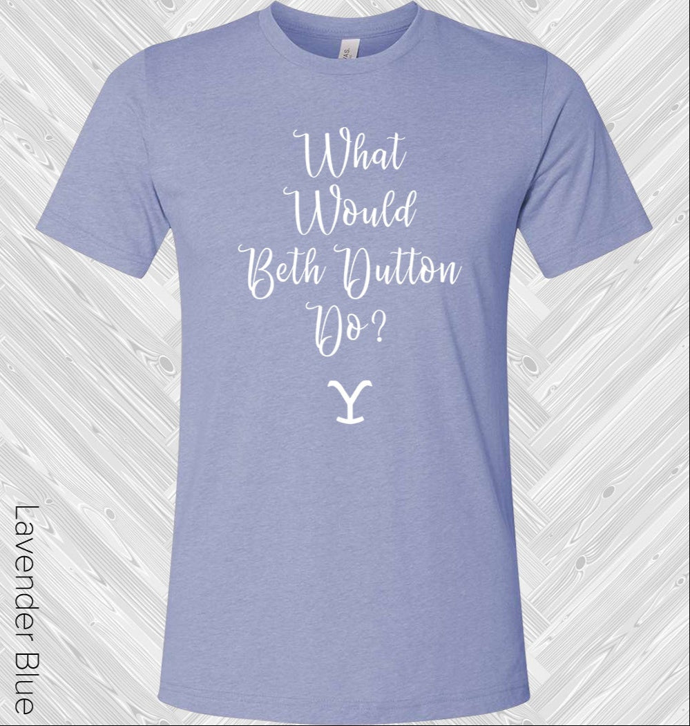 Yellowstone: What Would Beth Dutton Do Graphic Tee Graphic Tee