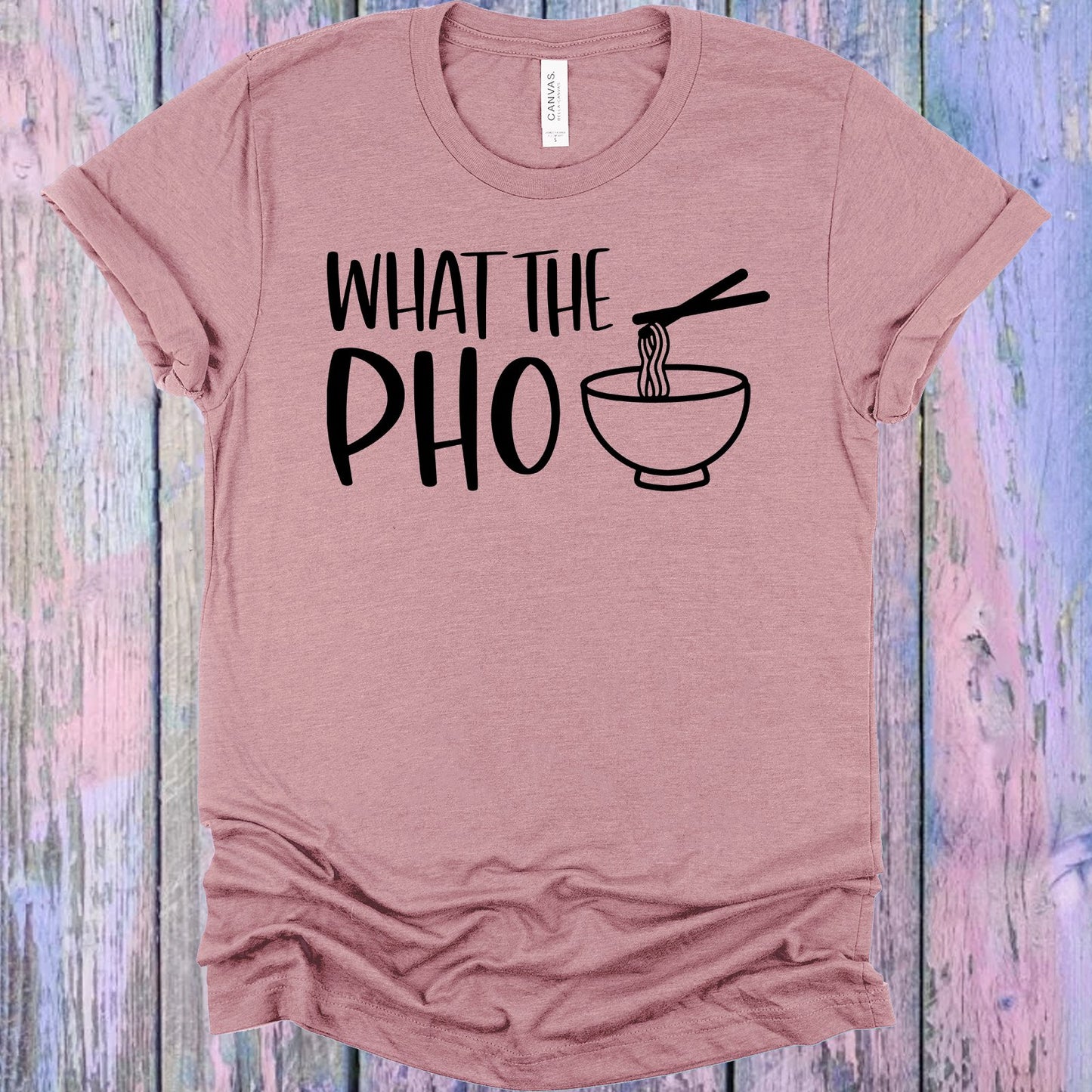 What The Pho Graphic Tee Graphic Tee