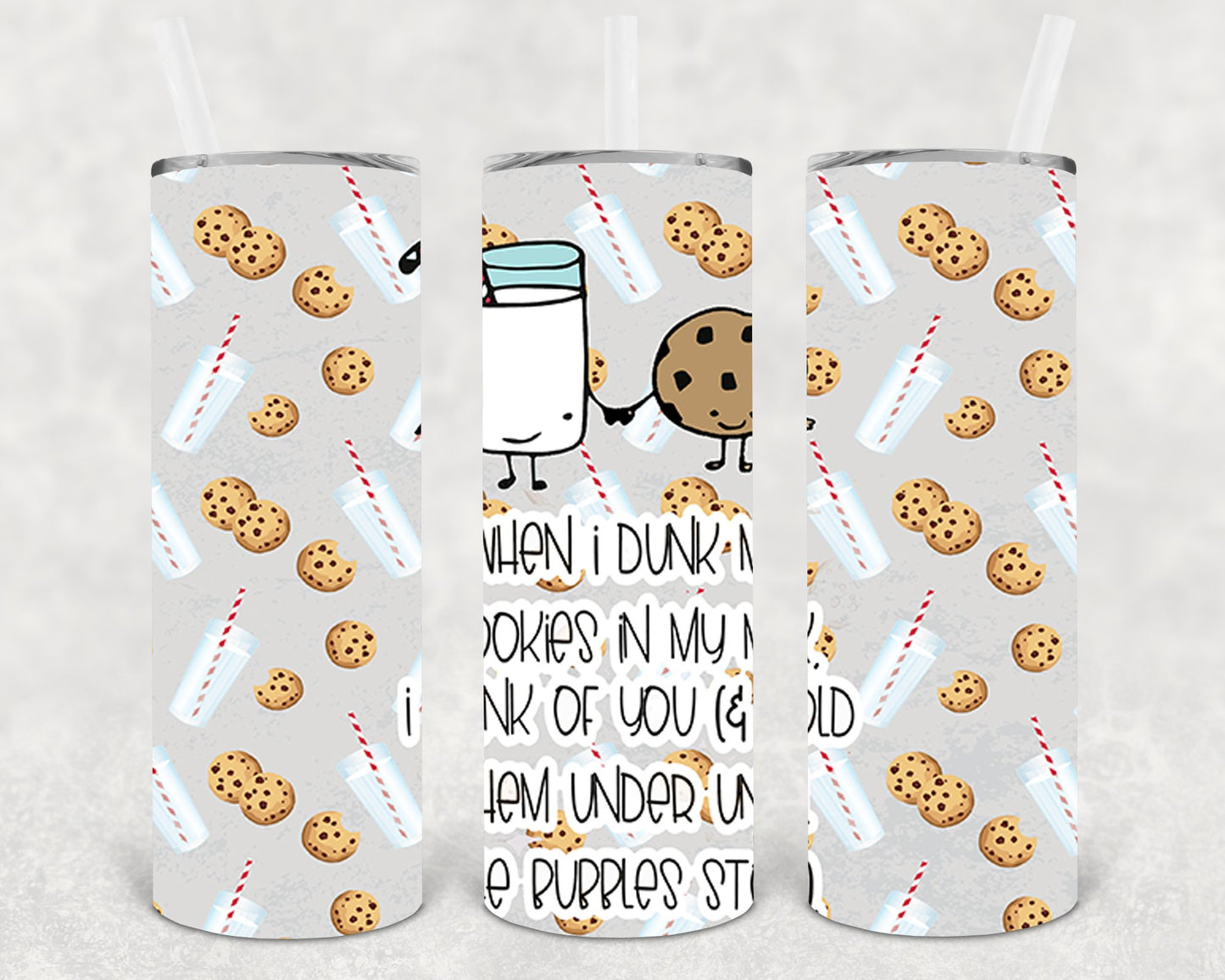 When I Dunk My Cookies In Milk Think Of You And Hold Them Under Until The Bubbles Stop 20 Oz Skinny