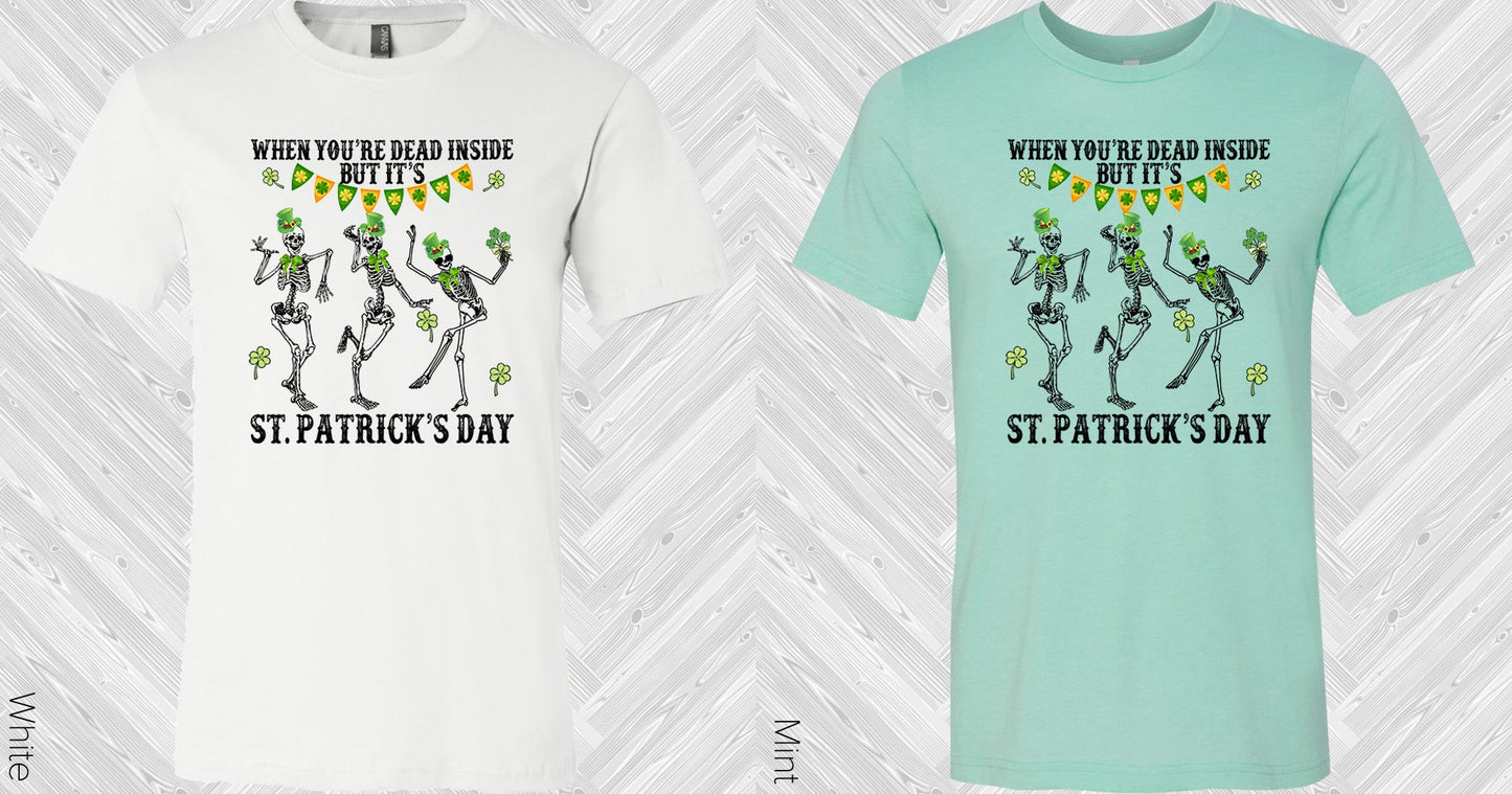 When Youre Dead Inside But Its St. Patricks Day Graphic Tee Graphic Tee