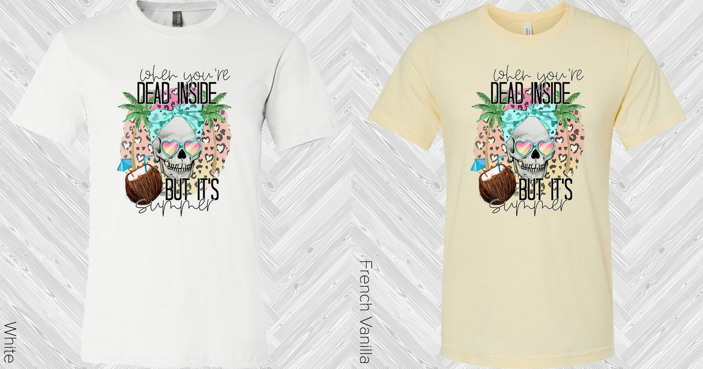 When Youre Dead Inside But Its Summer Graphic Tee Graphic Tee