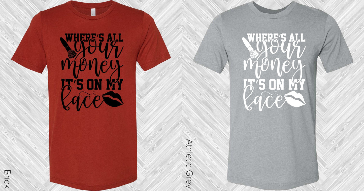 Wheres All Your Money Its On My Face Graphic Tee Graphic Tee