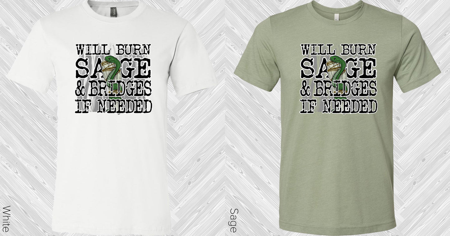 Will Burn Sage & Bridges If Needed Graphic Tee Graphic Tee