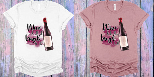 Wine A Little Laugh Lot Graphic Tee Graphic Tee
