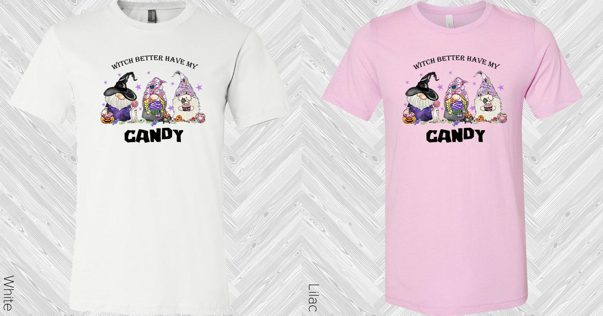 Witch Better Have My Candy Graphic Tee Graphic Tee