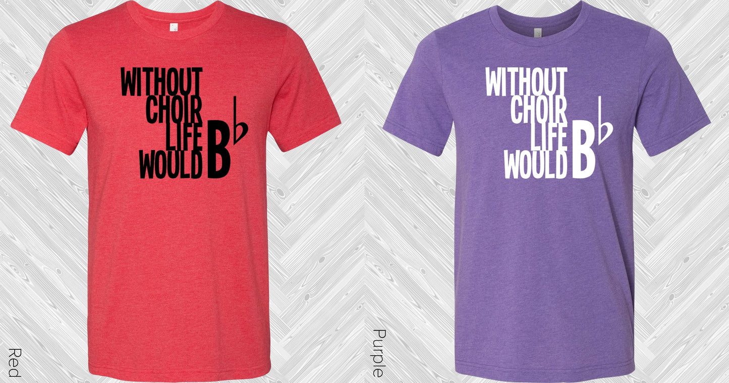 Without Choir Life Would Be Flat Graphic Tee Graphic Tee