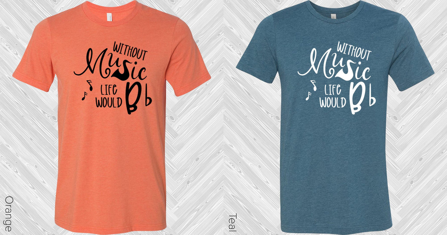 Without Music Life Would Be Flat Graphic Tee Graphic Tee