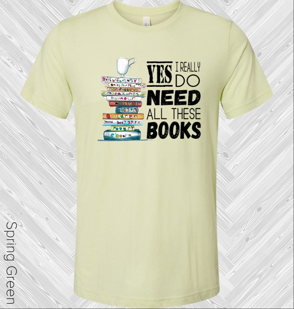 Yes I Really Do Need All These Books Graphic Tee Graphic Tee