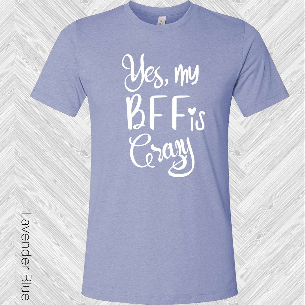 Yes My Bff Is Crazy Best Friend Graphic Tee Graphic Tee