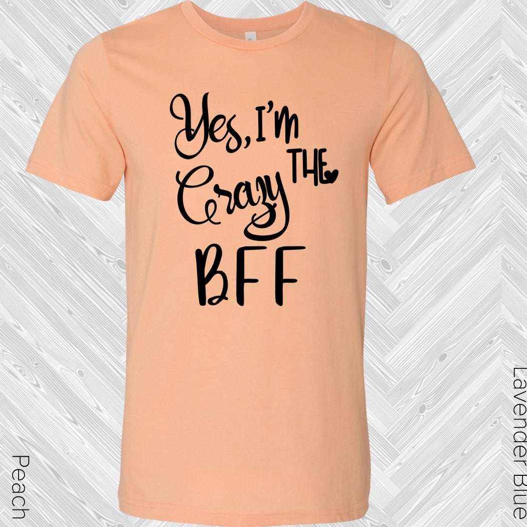 Yes Im The Crazy Bff Best Friend Graphic Tee Graphic Tee