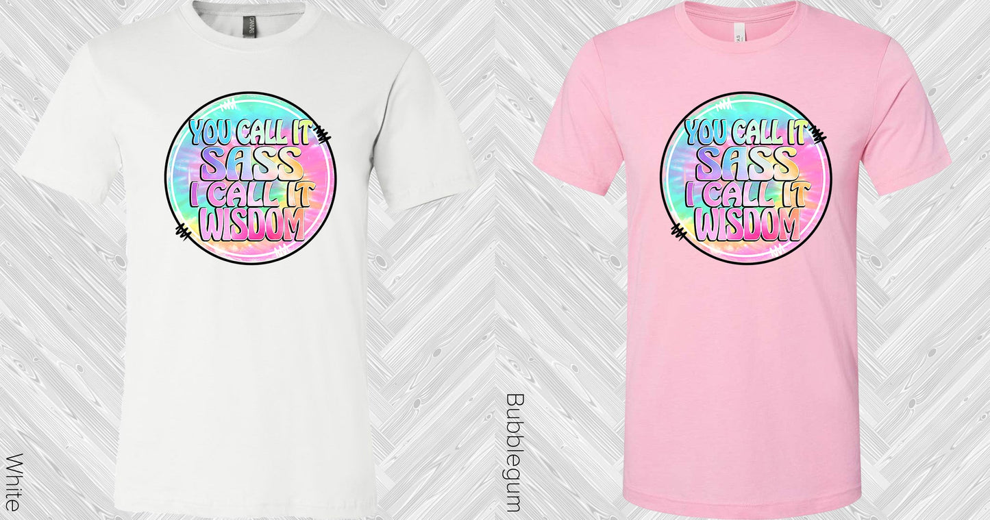 You Call It Sass I Wisdom Graphic Tee Graphic Tee
