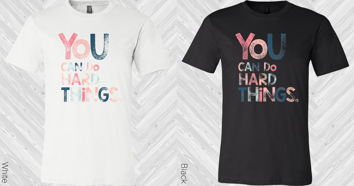 You Can Do Hard Things Graphic Tee Graphic Tee