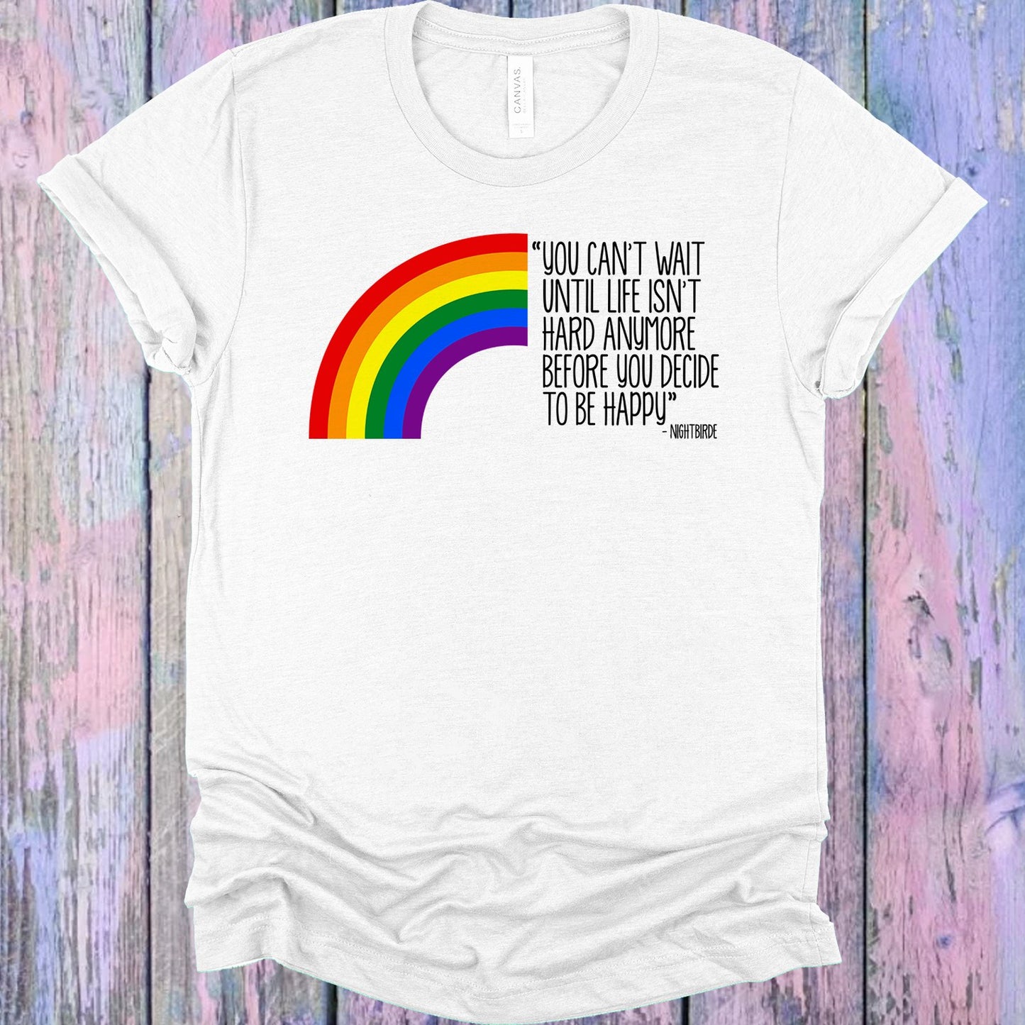 You Cant Wait Until Life Isnt Hard Anymore Before Decide To Be Happy Graphic Tee Graphic Tee