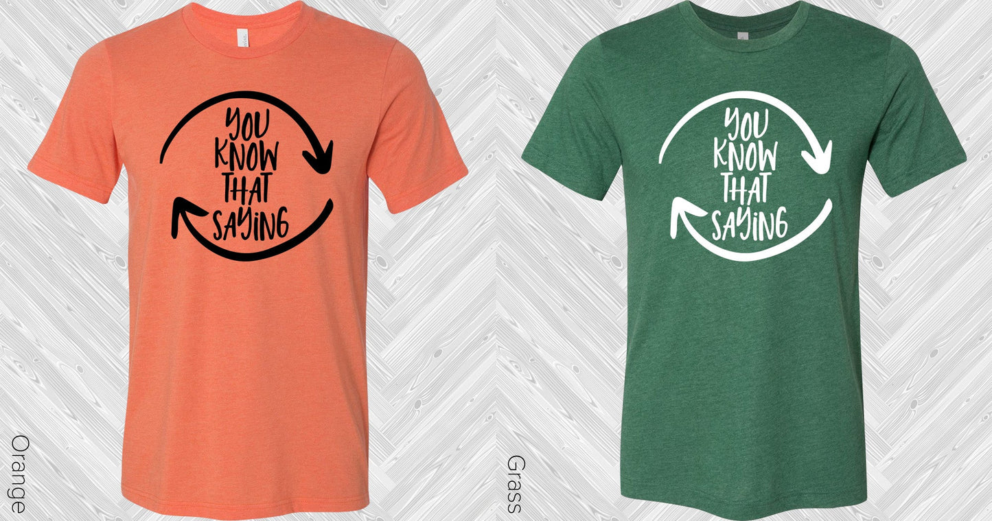 You Know That Saying Graphic Tee Graphic Tee
