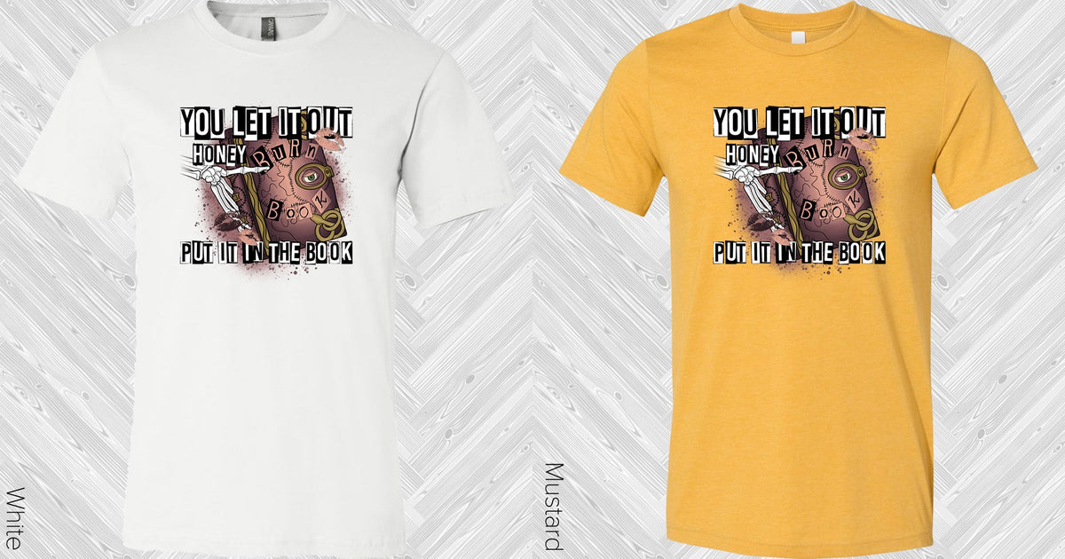 You Let It Out Honey Put In The Book Graphic Tee Graphic Tee