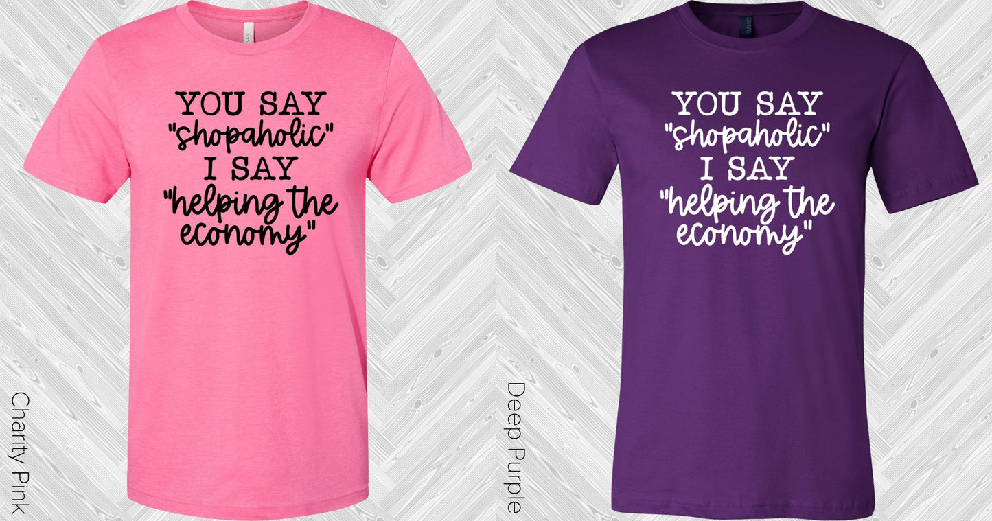 You Say Shopaholic Graphic Tee Graphic Tee