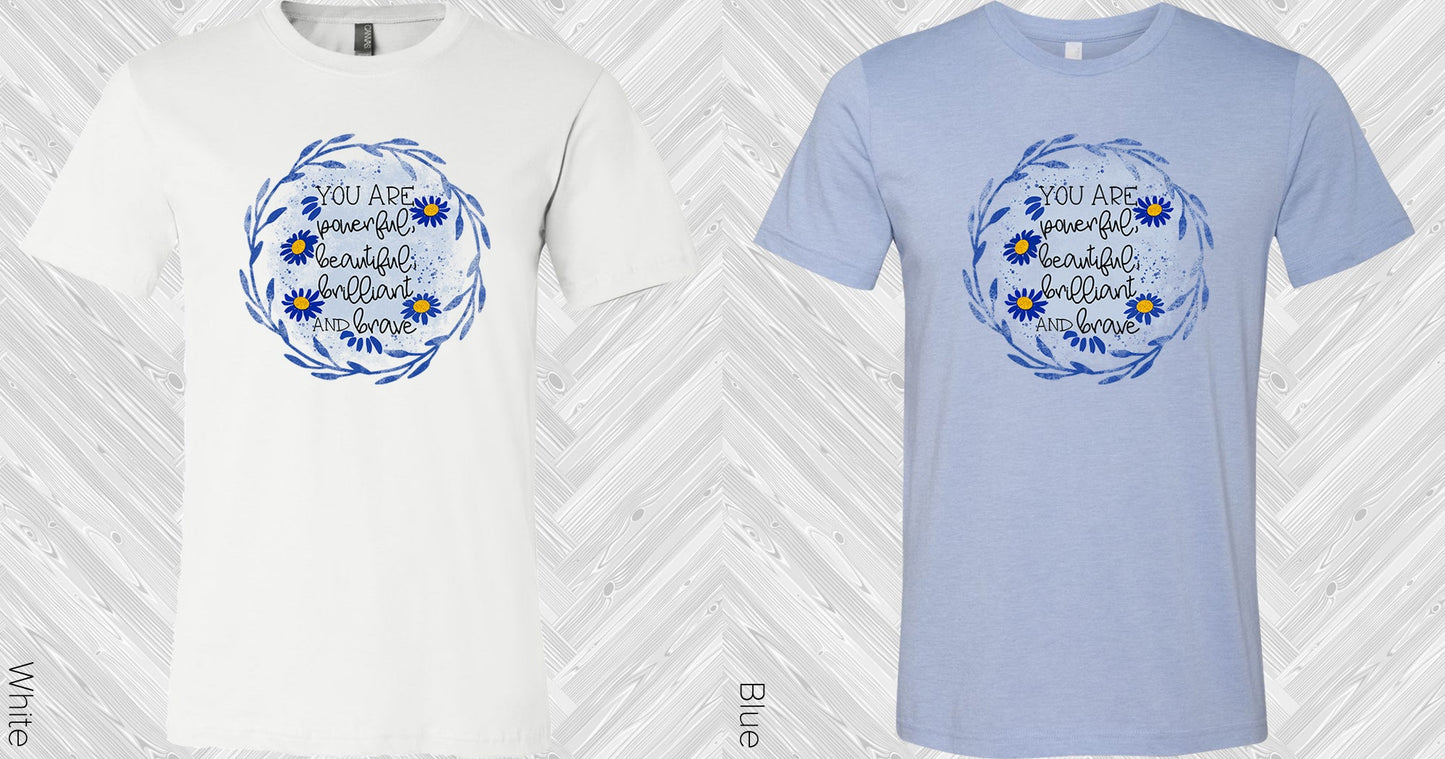 You Are Powerful Beautiful Brilliant And Brave Graphic Tee Graphic Tee