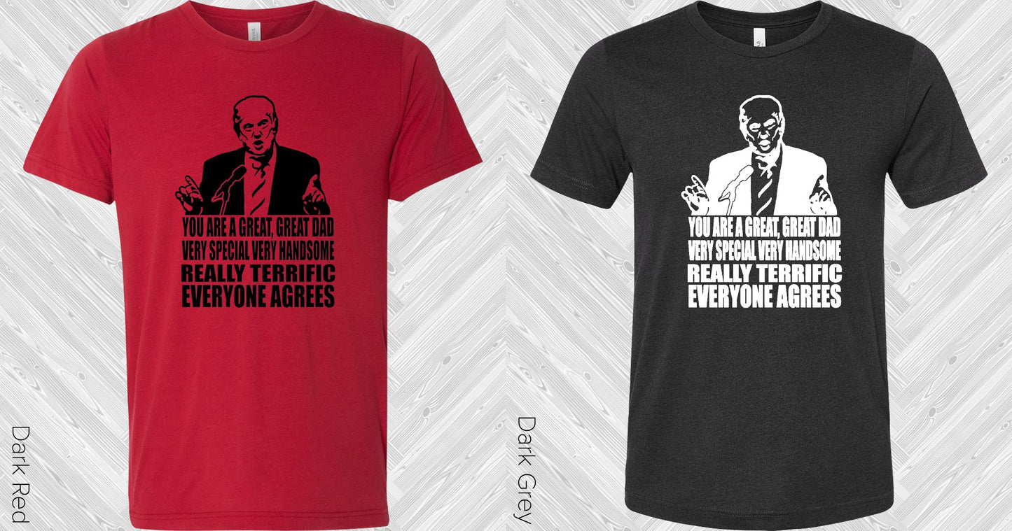 You Are A Great Dad Very Special Handsome Really Terrific Everyone Agrees Graphic Tee Graphic Tee