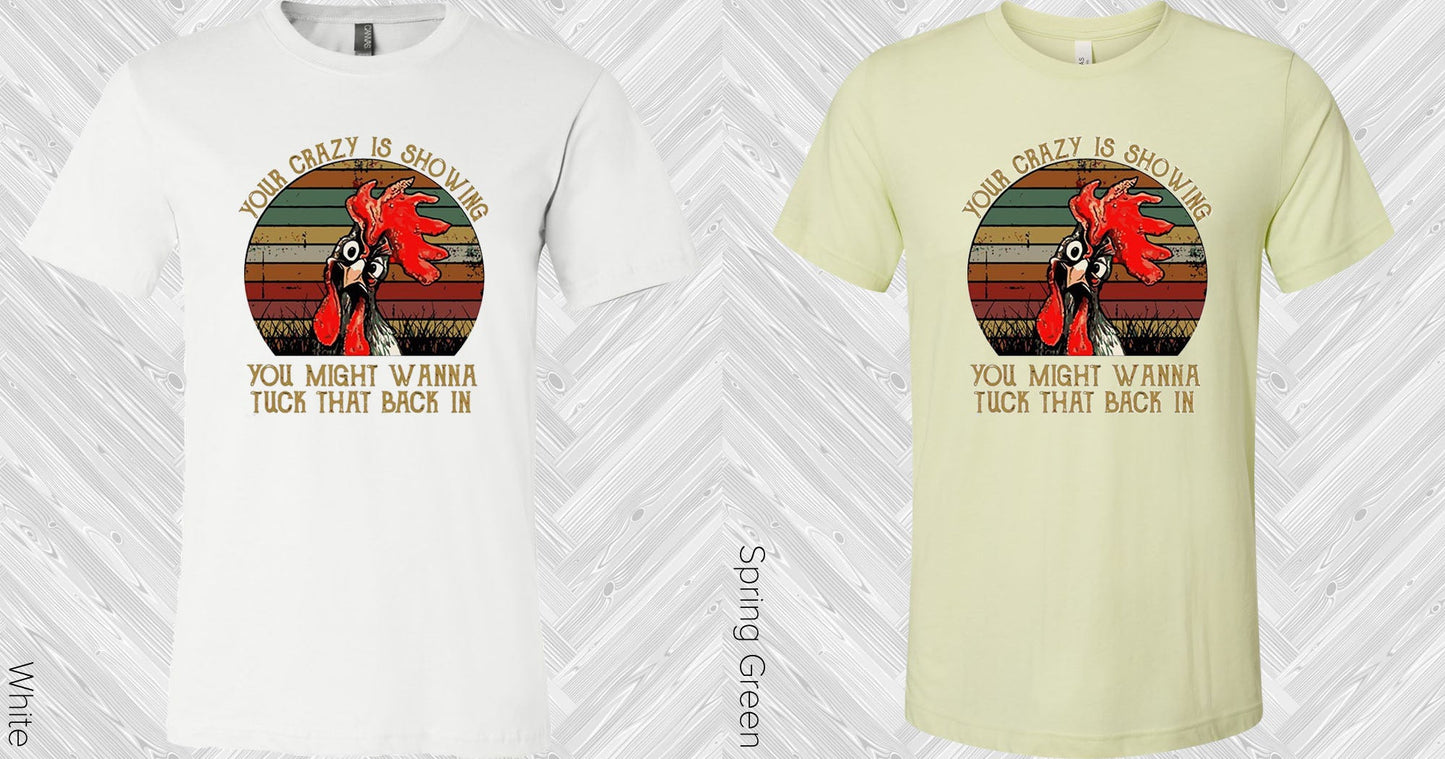 Your Crazy Is Showing You Might Wanna Tuck That Back In Graphic Tee Graphic Tee