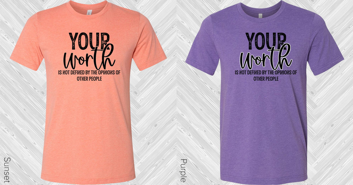 Your Worth Is Not Defined By Other Peoples Opinions Graphic Tee Graphic Tee