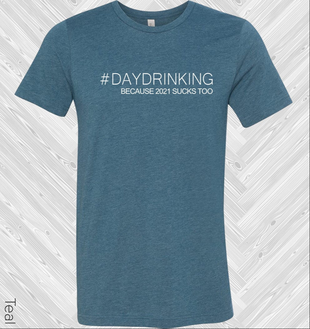 #daydrinking Because 2021 Sucks Too Graphic Tee Graphic Tee
