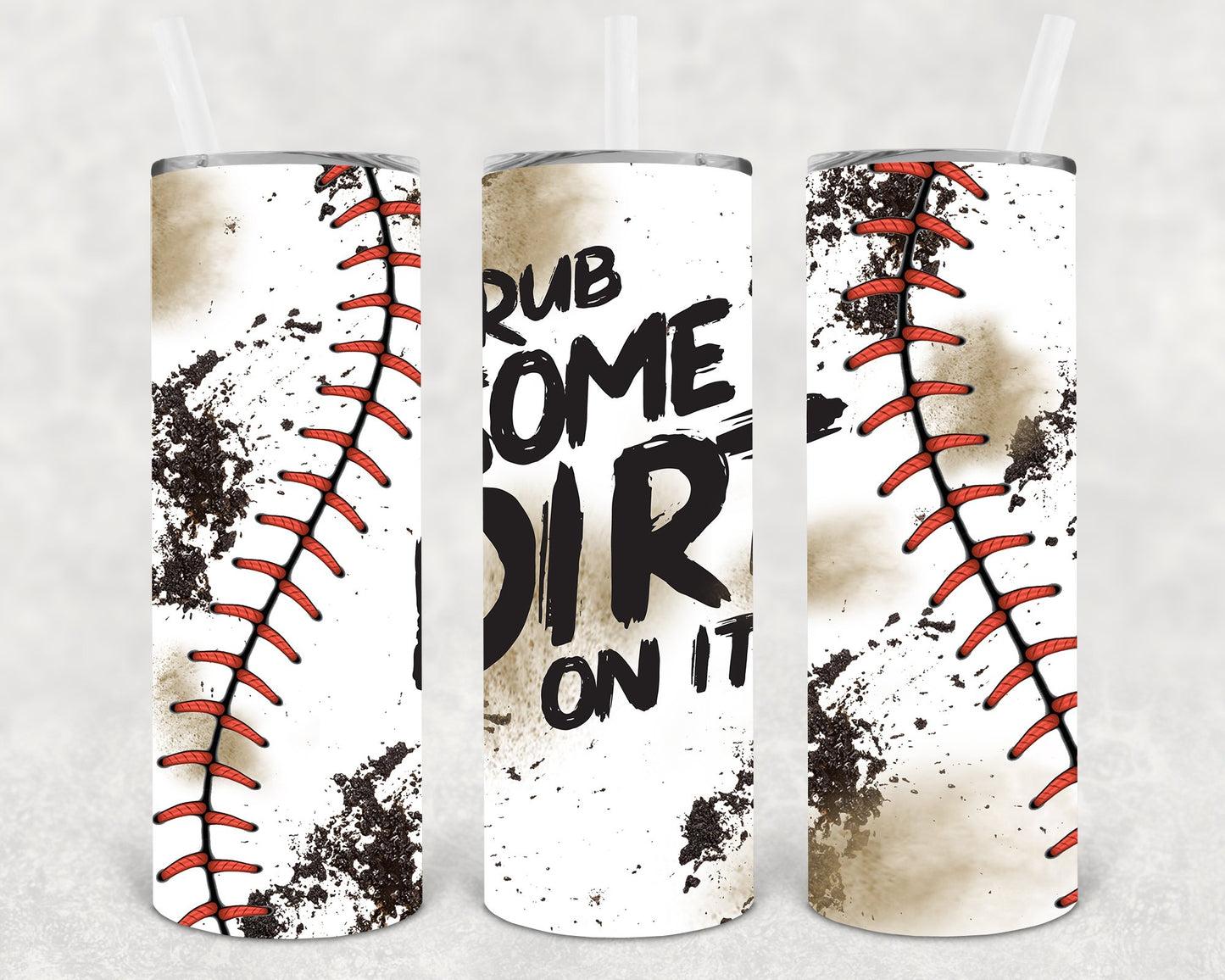 Rub Some Dirt On It 20 Oz Skinny Tumbler