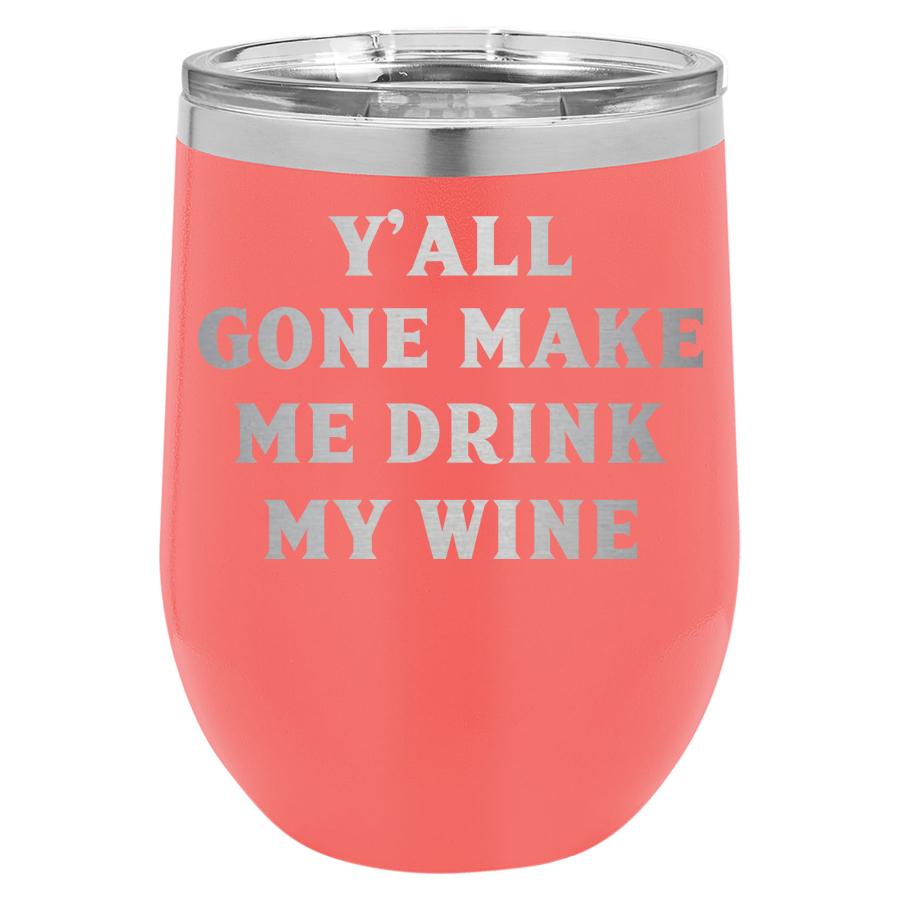 Yall Gone Make Me Drink My Wine 12 Oz Polar Camel Tumbler