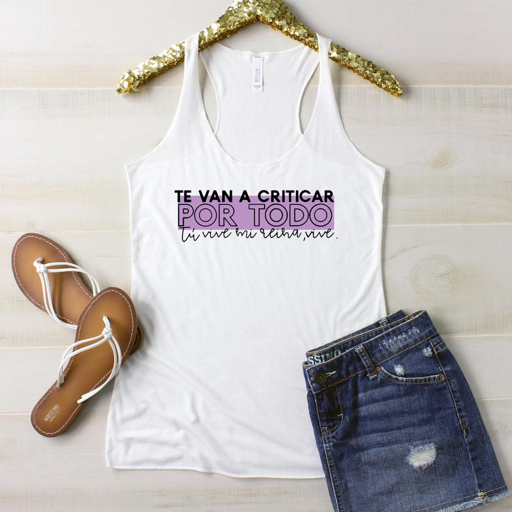 Te Van A Criticar Por Todo Tu Vive Mi Reina Graphic Tee Graphic Tee