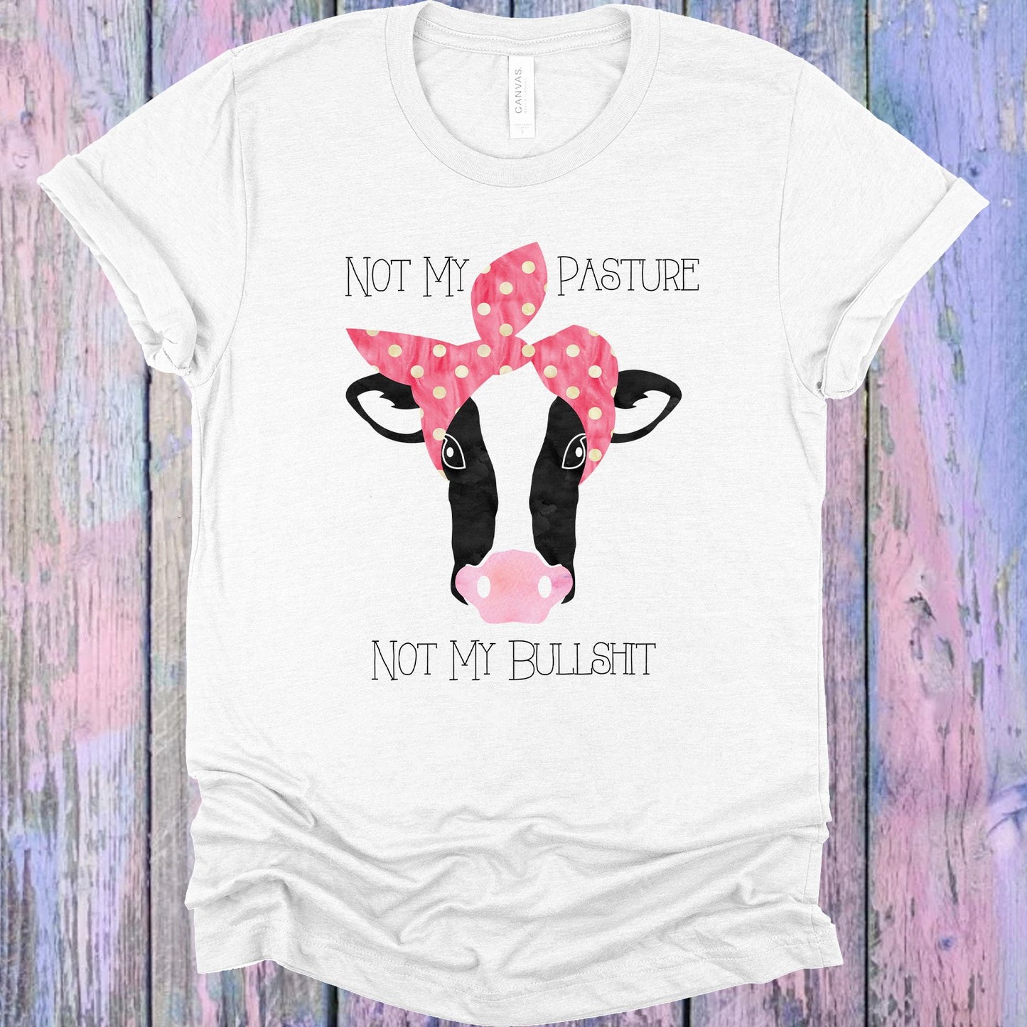 Not My Pasture Bullsh** Graphic Tee Graphic Tee