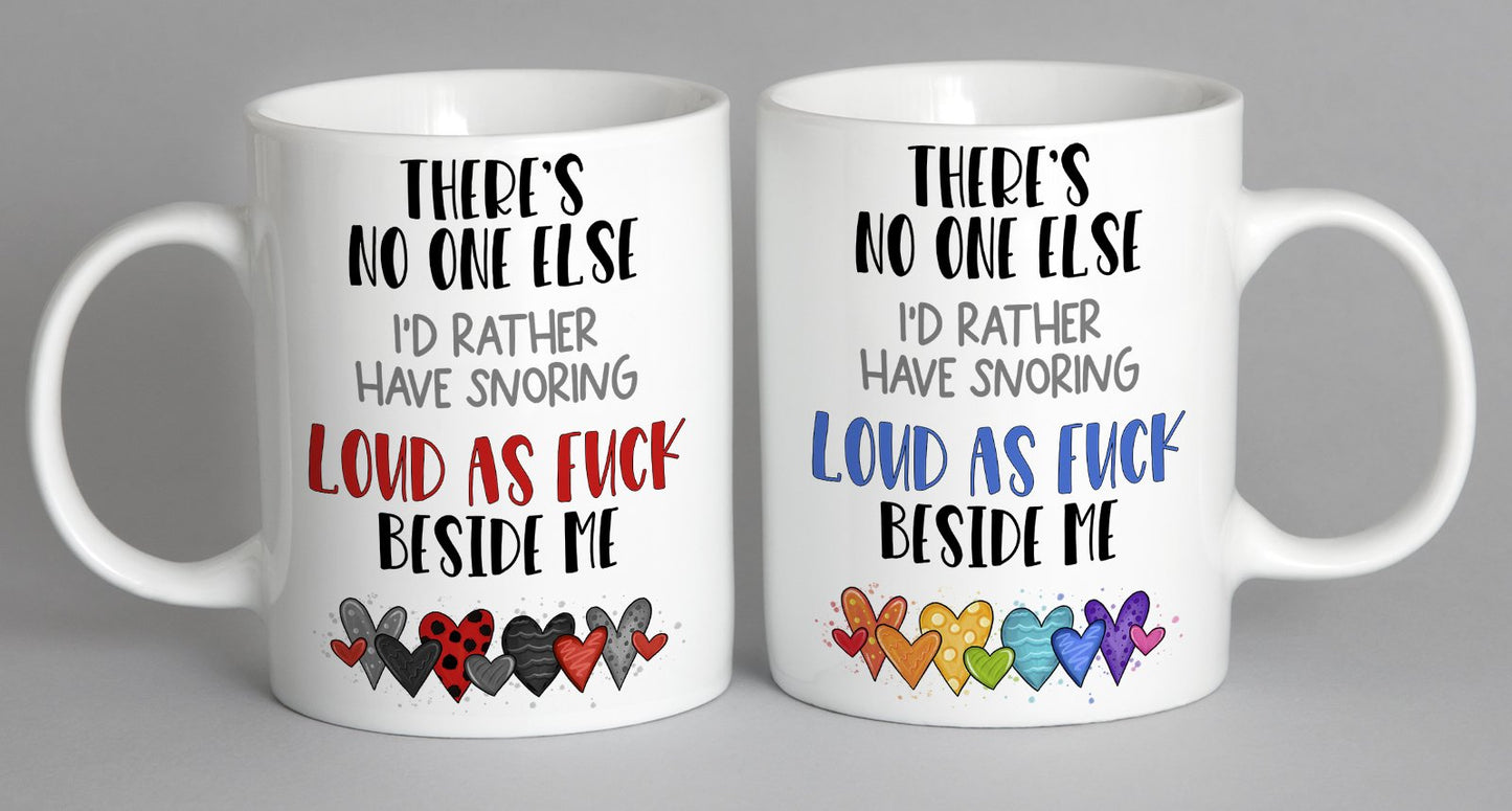 Theres No One Else Id Rather Have Snoring Loud As F*** Beside Me (Black/red Version) Mug Coffee