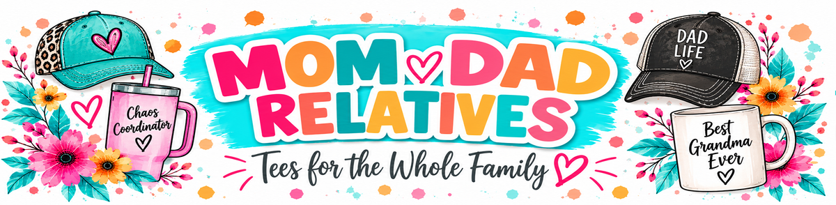Tees - Mom/Dad/Relatives