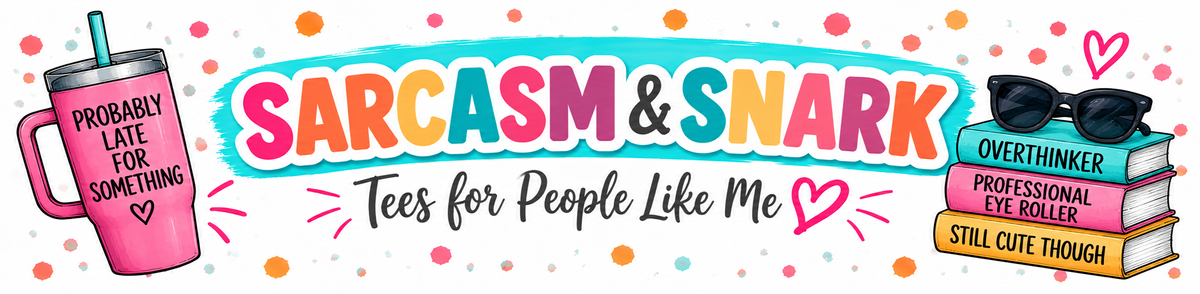 Tees - Sarcasm/Snark