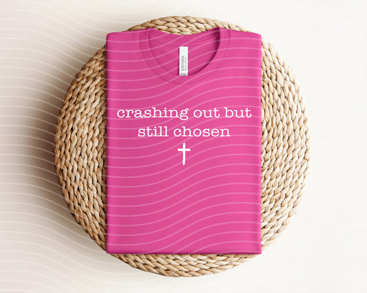 Crashing Out But Still Chosen Graphic Tee