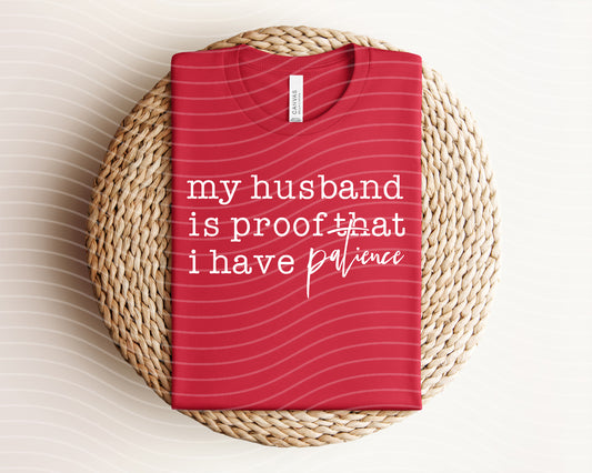 My Husband is Proof That I Have Patience Graphic Tee